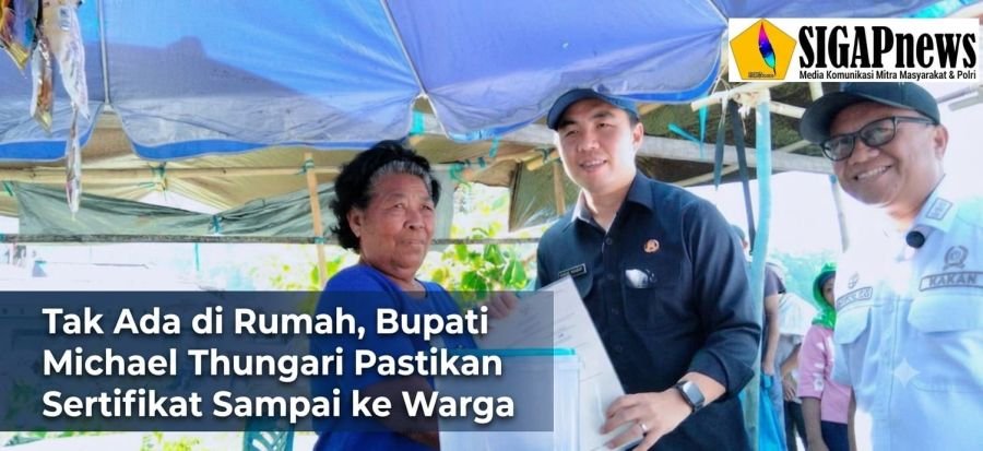 Tak Ada di Rumah, Bupati Michael Thungari Pastikan Sertifikat Sampai ke Warga